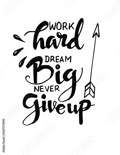 work hard, big dream, never give up, hand lettering inspirational quote about life. positive phrase.