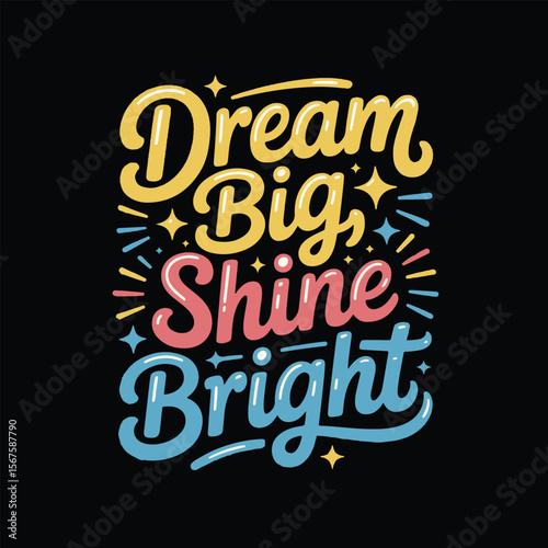 Dream Big, Shine Bright - bold hand-lettered typography design on a black background