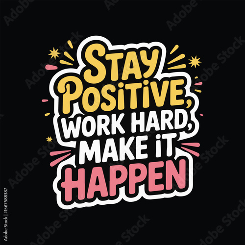 Stay Positive, Work Hard, Make It Happen - bold hand-lettered typography design on a black background