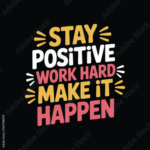 Stay Positive, Work Hard, Make It Happen - bold hand-lettered typography design on a black background (1)