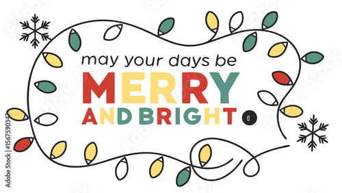 Festive christmas greeting with colorful lights and snowflakes saying may your days be merry and bright