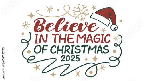 Believe in the magic of christmas 2025 festive lettering with santa hat and snowflakes