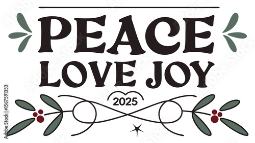 Peace love joy 2025 with festive holly berries and leaves decorative elements and elegant typography