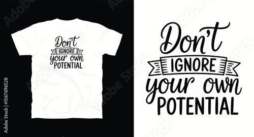 Don't ignore your potential inspirational motivational typography vector graphics t-shirt design with quote 