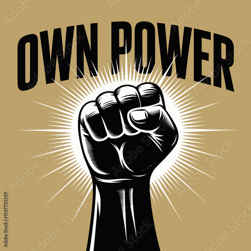 Powerful fist raised in the air with the words own power emblazoned above symbolizing strength determination and self empowerment