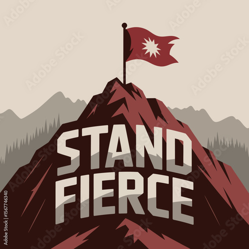 Stand fierce motivational message on a mountain peak with a flag symbolizing courage determination and resilience in the face of challenges