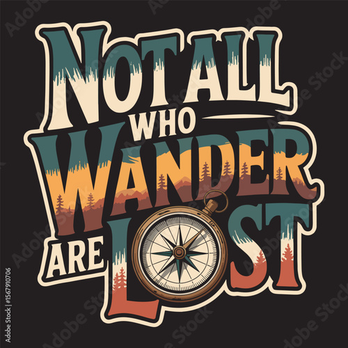 Inspirational quote “Not All Who Wander Are Lost” in bold adventure-themed lettering vector illustration.