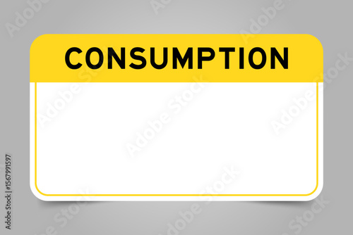 Label banner that have yellow headline with word consumption and white copy space, on gray background