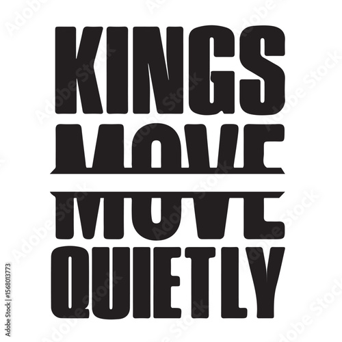 This minimalist yet powerful design boldly states: "KINGS MOVE QUIETLY" — a tribute to the calm confidence and strategic nature of true leadership. The strong, all-caps typography emphasizes dominance