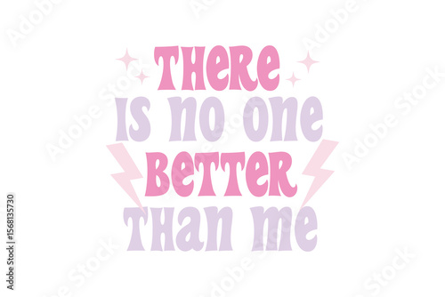 There Is No One Better Than Me – Confidence Sassy Girl Typography Quote T Shirt Design 