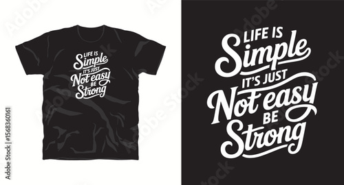 T-shirt design with text "Life is simple it's just not easy,be strong", typography t -shirt design, motivational and inspirational quotes t-shirt design,Best typography t shirt design