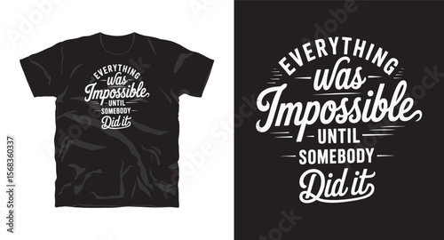 T-shirt ."Everything was impossible untill somebody did it" typography t -shirt design, motivational and inspirational quotes t-shirt design,Best typography t shirt design