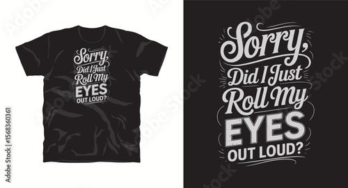 T-shirt design with text "Sorry did i just rool my eyes out loud", typography t -shirt design, motivational and inspirational quotes t-shirt design,Best typography t shirt design