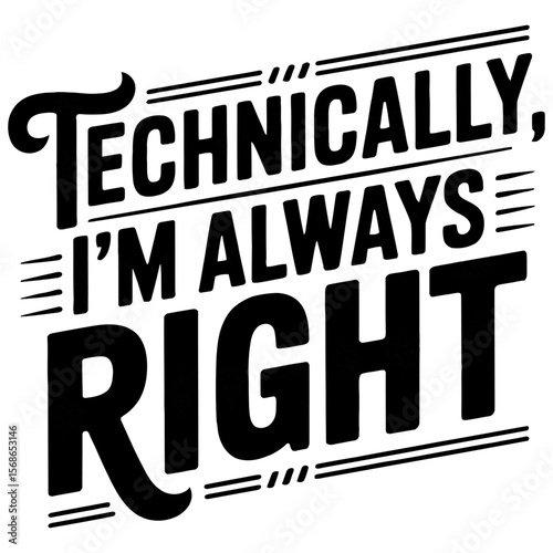 Bold black and white statement technically i am always right typography on white background.
