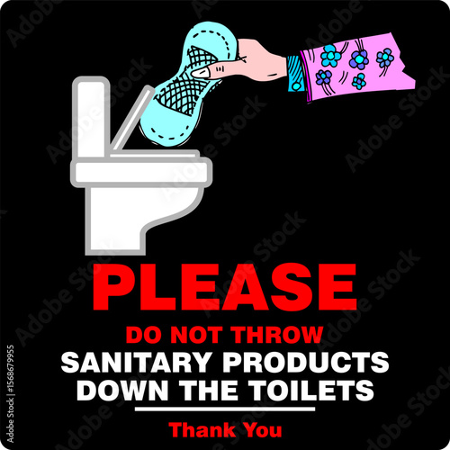 Do not throw sanitary products down the toilet 