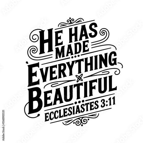 He has made everything beautiful – Ecclesiastes 3:11. Vector Design Isolated on White Background