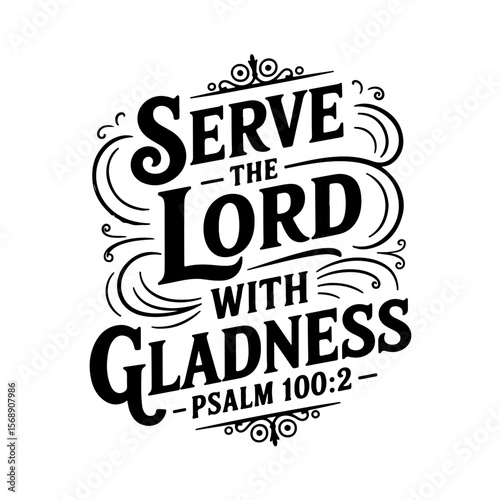 Serve the Lord with gladness – Psalm 100:2. Vector Design Isolated on White Background