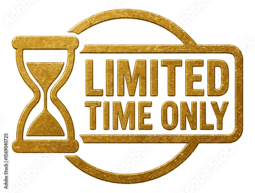 Gold emblem with LIMITED TIME ONLY text and hourglass icon, textured vintage style promo offer on transparent background.