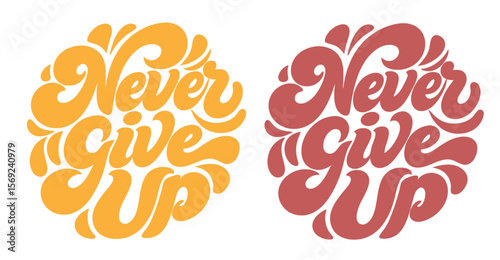 Lettering 'never give up' clipart craft design. Motivation phrase. Lettered quote illustration. use for print, Such as on sticker, logo, wall decor, pattern.