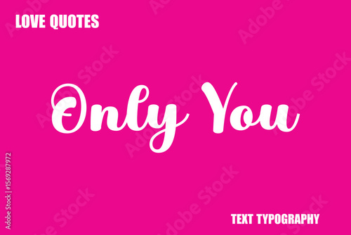 Only You Modern Cursive Typography Text Love Quote
