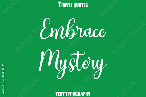 Embrace Mystery  Text Typewriting Travel Quote