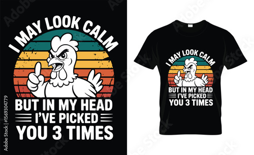 Funny chicken design i may look calm but in my head i ve picked you  t shirt design