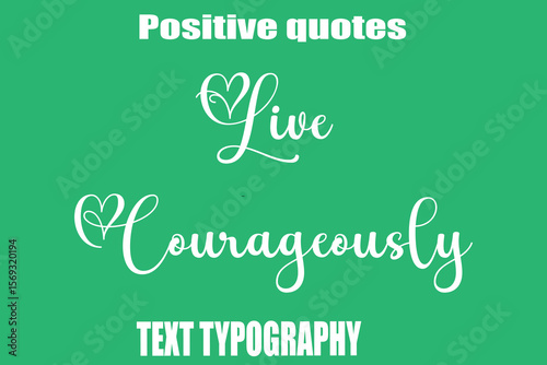 Live Courageously  Positive Quotation Text Hand Lettering