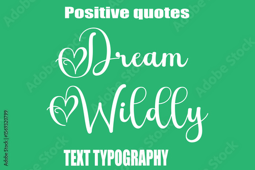 Dream Wildly Positive Quotation Text Hand Lettering