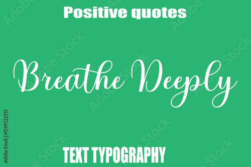 Breathe DeeplyPositive Quotation Text Hand Lettering