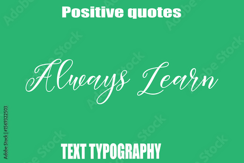 Always Learn Positive Quotation Text Hand Lettering