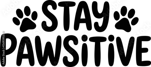Stay pawsitive dog lover quote with paw prints for pet owners and animal rescue organizations design