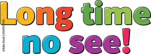 Colorful text art displaying the phrase long time no see on white background