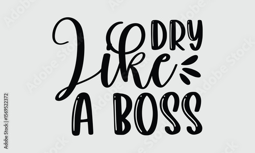 Dry Like A Boss — Hair Dryers t shirt design and svg design Style, smooth, and shine with precision drying features.

