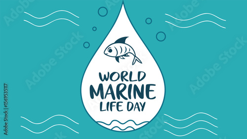 World Marine Life Day: Teal and White Illustrated Graphic Featuring a Single Fish Inside a Water Drop, Minimalist Design, Celebratory Mood, Sustainable Ocean Conservation Theme.