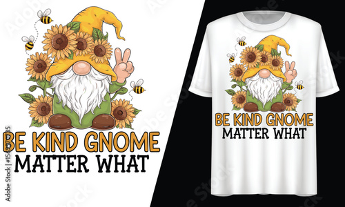 Be Kind Gnome No Matter What, T-Shirt Design.