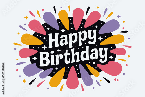 Colorful happy birthday graphic with burst shapes, ideal for birthday cards, invitations, and celebrations. Bright, festive, and celebratory design.