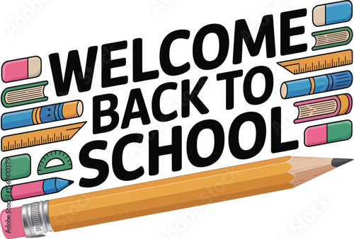 Welcome back to school message with pencil, ruler, books and eraser on a white background image art