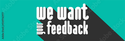 We want yout feedback 