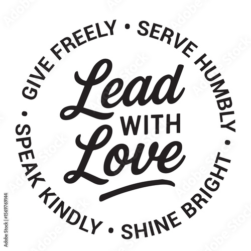 Lead with love, give freely, serve humbly, shine bright, speak kindly, inspirational design quote, motivational quotes, typography illustration lettering quotes