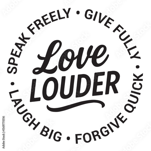 Love louder, speak freely, give fully, forgive quick,  laugh big, inspirational design quote, motivational quotes, typography illustration lettering quotes