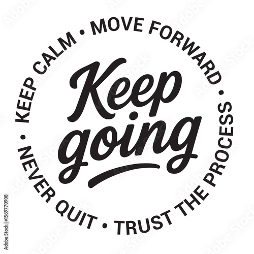 Keep going, keep calm, move forward, trust the process, never quit, inspirational design quote, motivational quotes, typography illustration lettering quotes