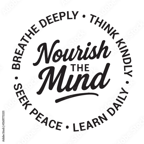 Nourish the mind, breathe deeply, think kindly, learn daily, seek peace, inspirational design quote, motivational quotes, typography illustration lettering quotes