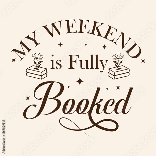 My Weekend is Fully Booked Typography design template for t shirt , mug, bag, poster, stickers, frame artwork, and much more.. Typography reading books t shirt design vector template.
