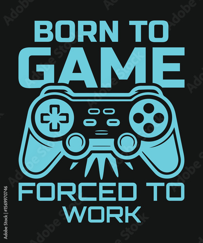 Born to Game Forced to Work – Funny Gaming T-Shirt Design with Controller