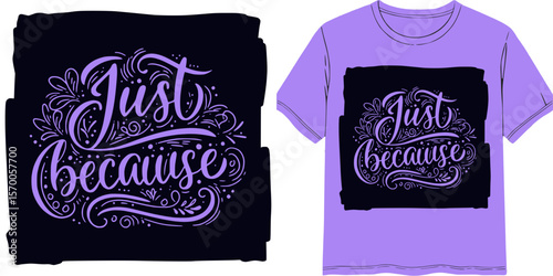 Calligraphic style lettering "Just because" t-shirt print, isolated vector image, two design variants - on transparent background and on purple t-shirt