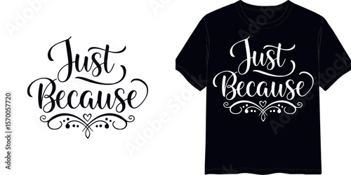 Calligraphic style lettering "Just Because",  t-shirt print, isolated vector image, two design variants - on transparent background and on blue t-shirt