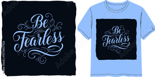 Calligraphic style lettering "Be Fearless" on t-shirt design template, print, isolated vector image, two design variants - on transparent background and on blue t-shirt  