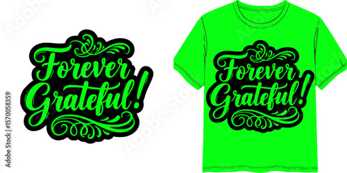 "Forever grateful!" calligraphic style text, t-shirt print, isolated vector image, two design variants - on transparent background and on green t-shirt
