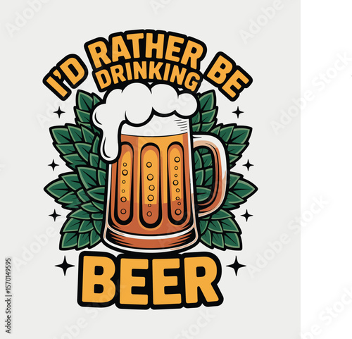 I'd Rather Be Drinking Beer A Fun Illustration of Beer Mug and Hops