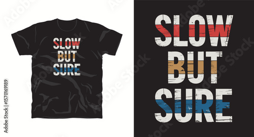 T-shirt design with text"Slow bur sure",  typography motivation slogan graffiti style t-shirt design
